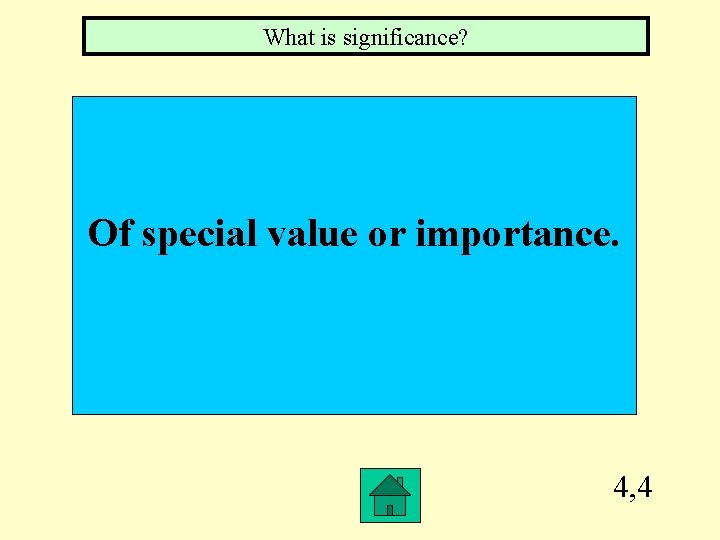 What is significance? Of special value or importance. 4, 4 