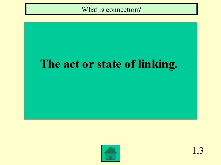 What is connection? The act or state of linking. 1, 3 