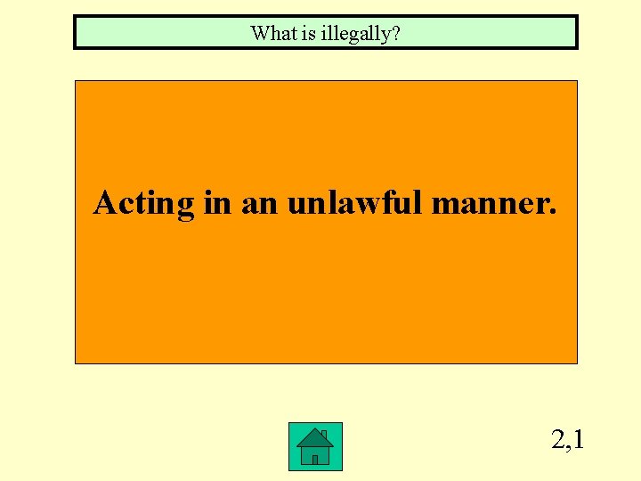 What is illegally? Acting in an unlawful manner. 2, 1 