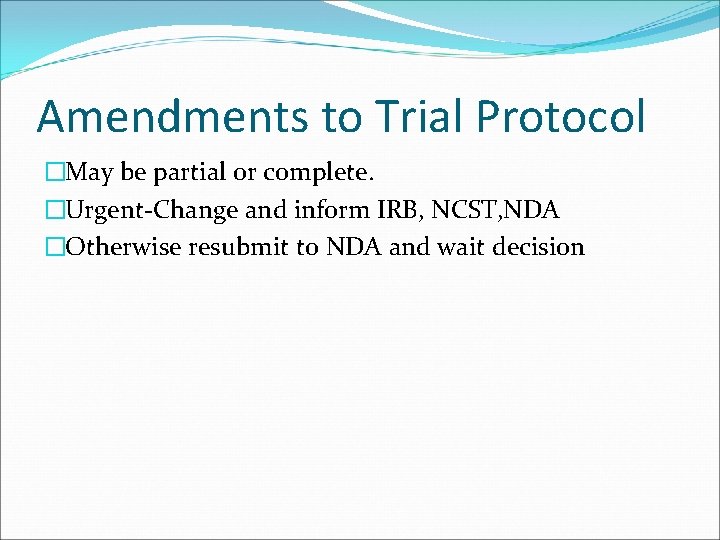 Amendments to Trial Protocol �May be partial or complete. �Urgent-Change and inform IRB, NCST,