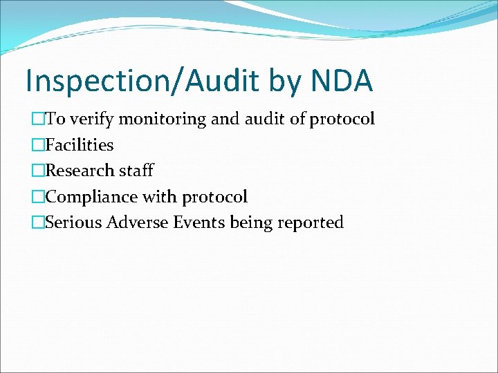 Inspection/Audit by NDA �To verify monitoring and audit of protocol �Facilities �Research staff �Compliance