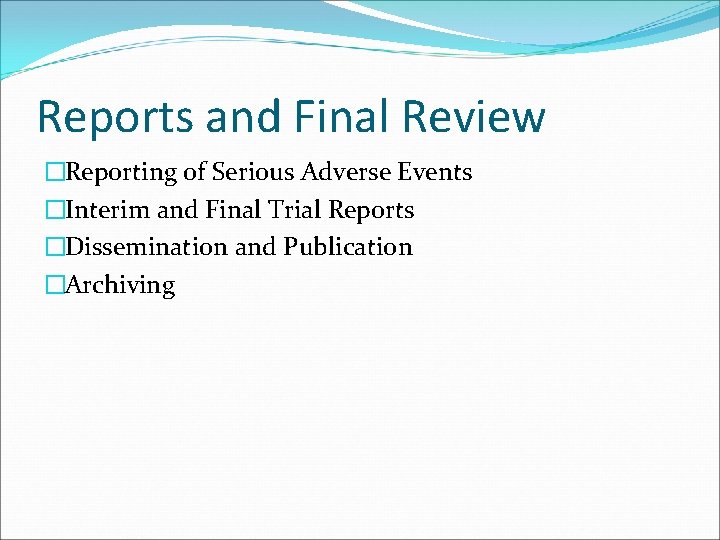 Reports and Final Review �Reporting of Serious Adverse Events �Interim and Final Trial Reports