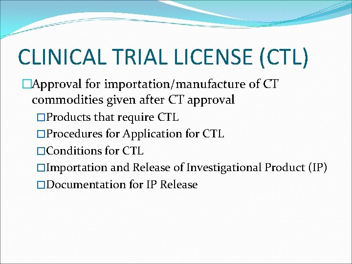 CLINICAL TRIAL LICENSE (CTL) �Approval for importation/manufacture of CT commodities given after CT approval