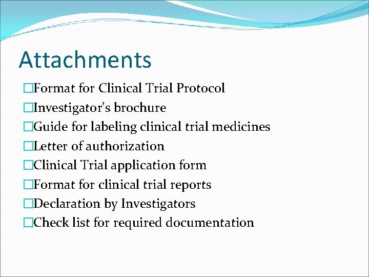 Attachments �Format for Clinical Trial Protocol �Investigator’s brochure �Guide for labeling clinical trial medicines