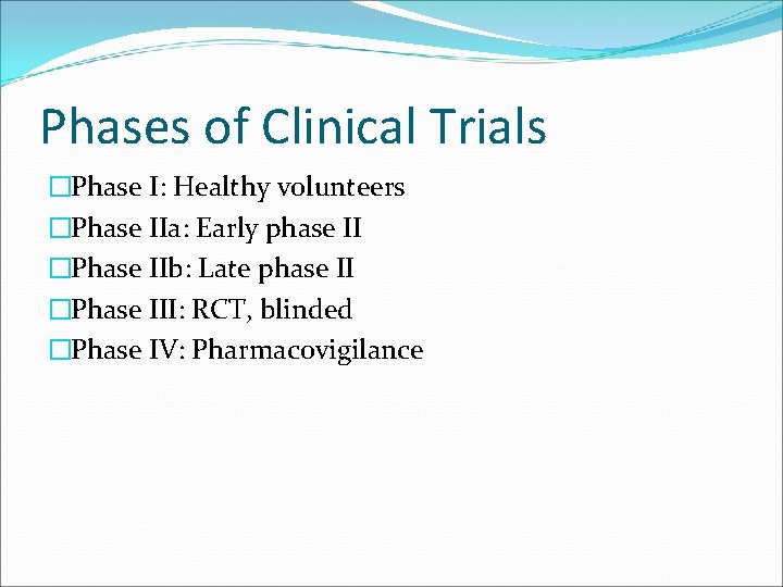Phases of Clinical Trials �Phase I: Healthy volunteers �Phase IIa: Early phase II �Phase