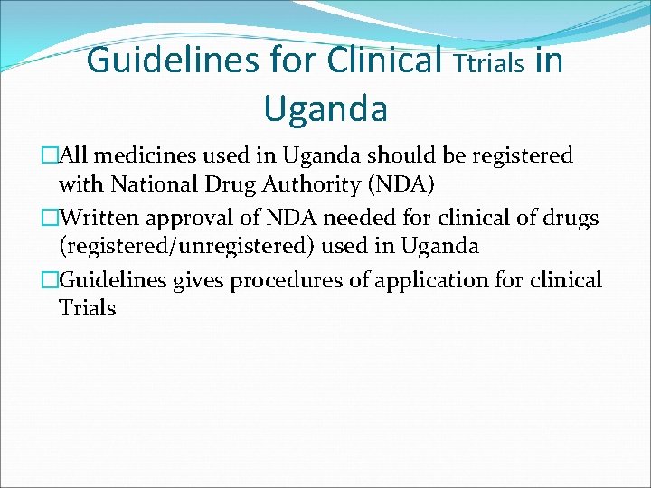 Guidelines for Clinical Ttrials in Uganda �All medicines used in Uganda should be registered