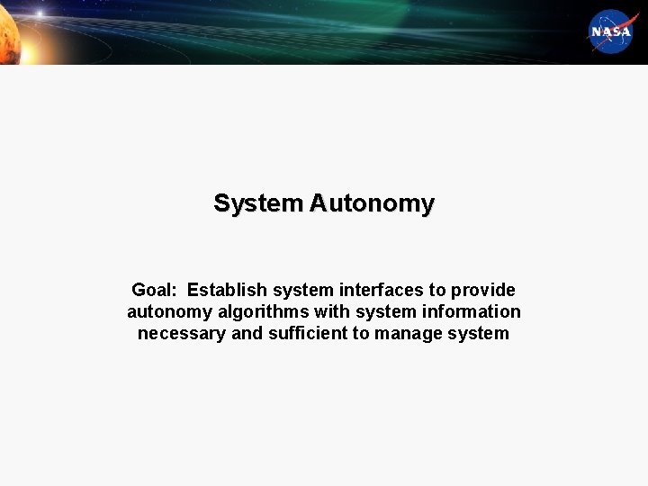 System Autonomy Goal: Establish system interfaces to provide autonomy algorithms with system information necessary