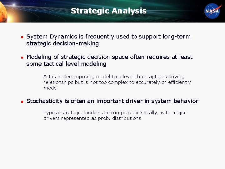 Strategic Analysis n n System Dynamics is frequently used to support long-term strategic decision-making