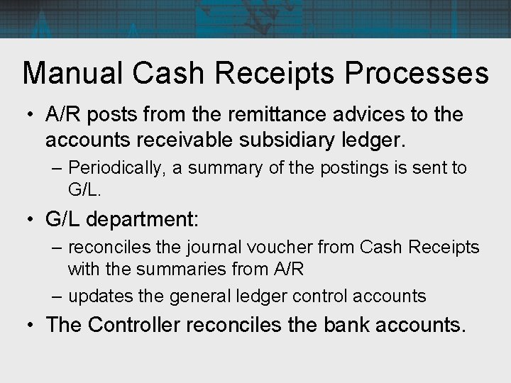 Manual Cash Receipts Processes • A/R posts from the remittance advices to the accounts