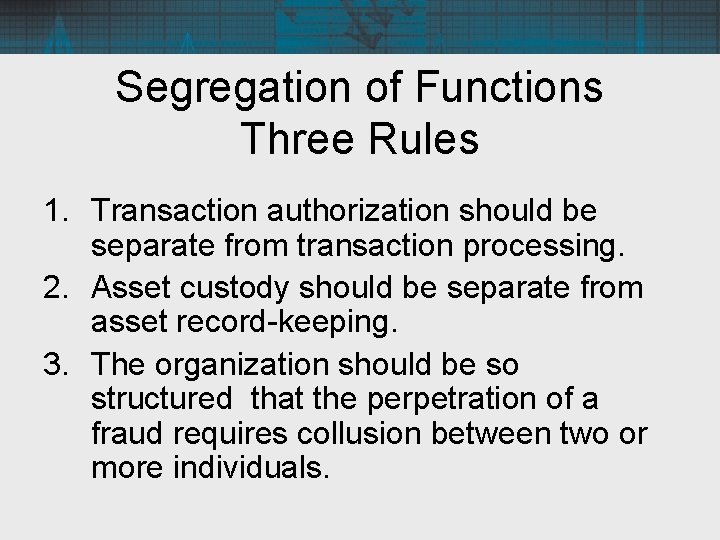 Segregation of Functions Three Rules 1. Transaction authorization should be separate from transaction processing.