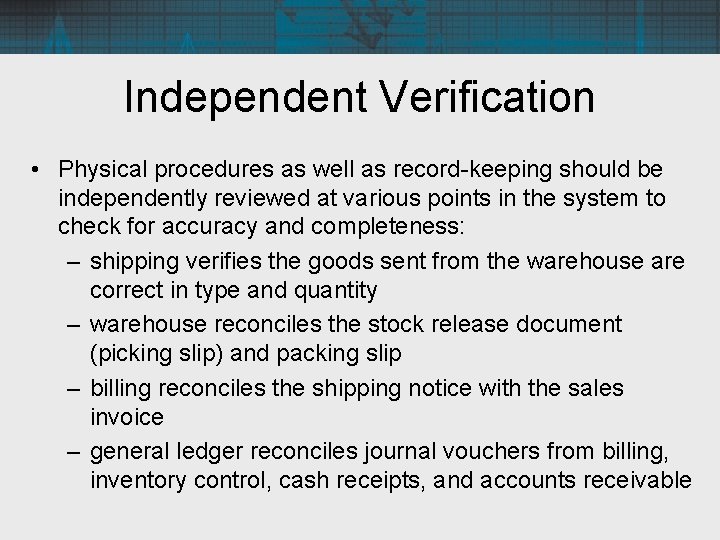 Independent Verification • Physical procedures as well as record-keeping should be independently reviewed at