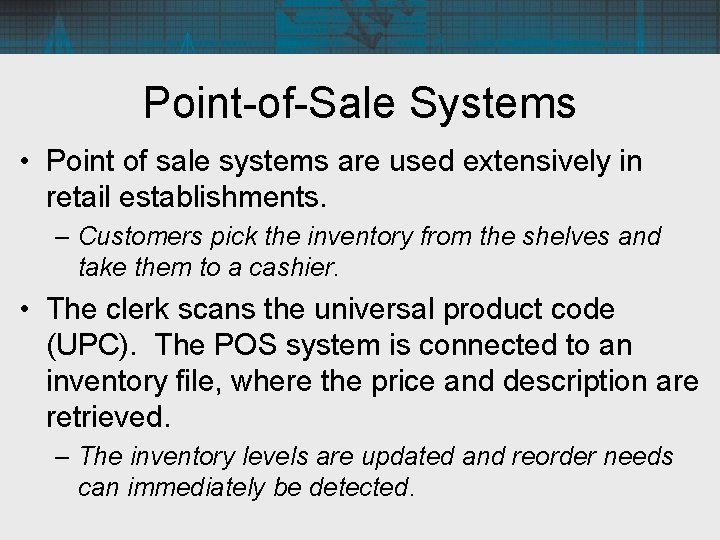 Point-of-Sale Systems • Point of sale systems are used extensively in retail establishments. –