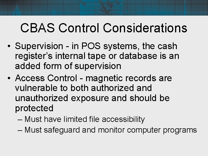 CBAS Control Considerations • Supervision - in POS systems, the cash register’s internal tape