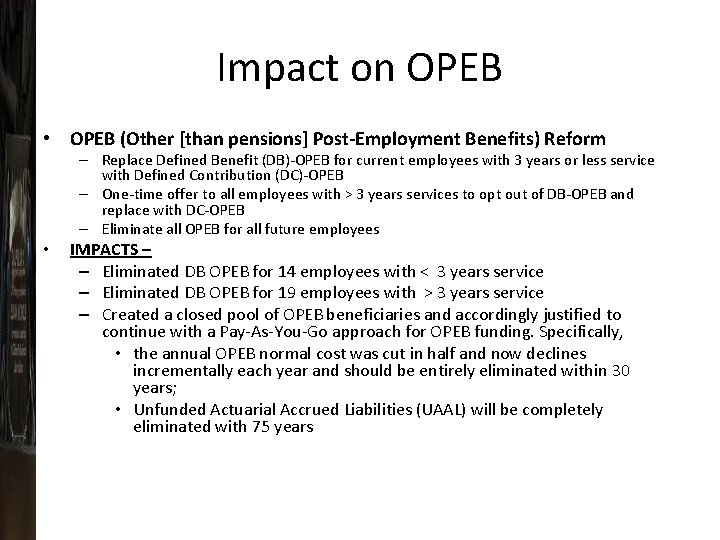 Impact on OPEB • OPEB (Other [than pensions] Post-Employment Benefits) Reform – Replace Defined