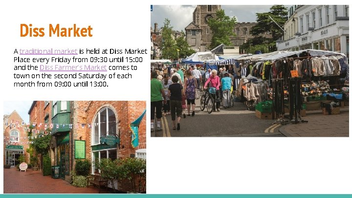 Diss Market A traditional market is held at Diss Market Place every Friday from