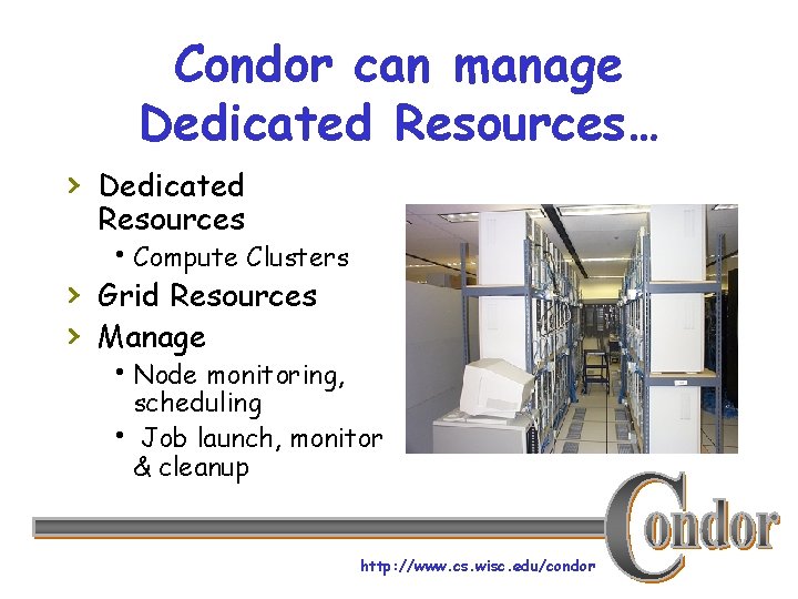 Condor can manage Dedicated Resources… › Dedicated Resources h. Compute Clusters › Grid Resources