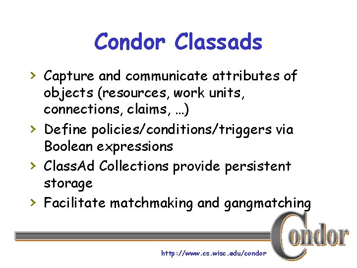 Condor Classads › Capture and communicate attributes of › › › objects (resources, work