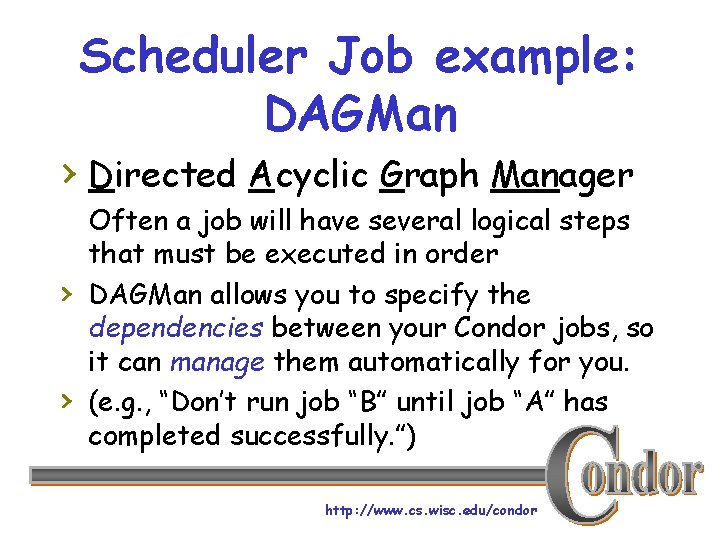 Scheduler Job example: DAGMan › Directed Acyclic Graph Manager › › Often a job