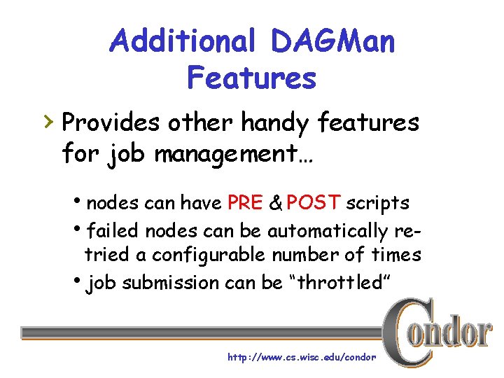 Additional DAGMan Features › Provides other handy features for job management… hnodes can have