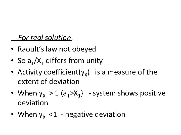  • • • For real solution, Raoult’s law not obeyed So a 1/X