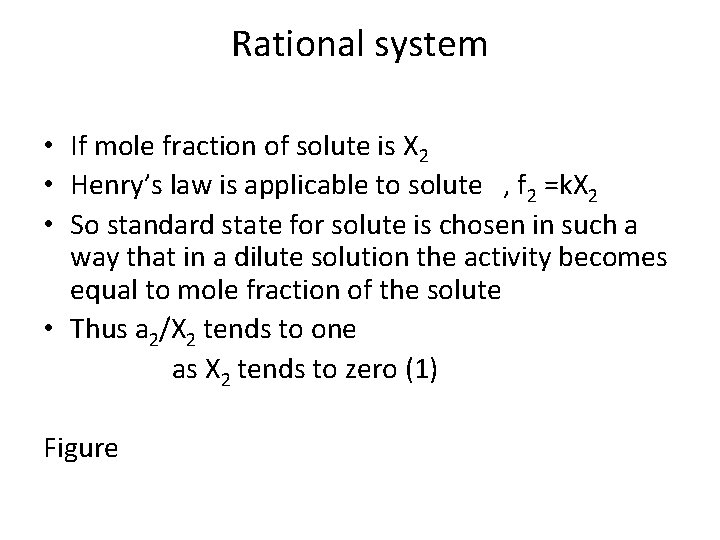 Rational system • If mole fraction of solute is X 2 • Henry’s law
