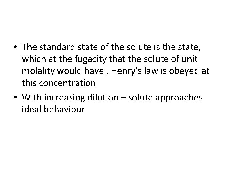  • The standard state of the solute is the state, which at the