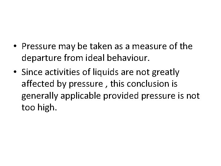  • Pressure may be taken as a measure of the departure from ideal