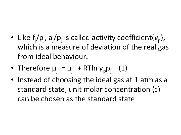  • Like fj/pj, aj/pj is called activity coefficient(γp), which is a measure of