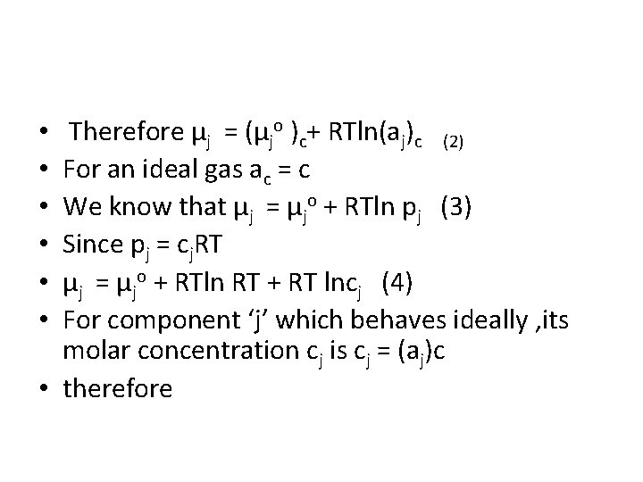 Therefore μj = (μjo )c+ RTln(aj)c (2) For an ideal gas ac = c
