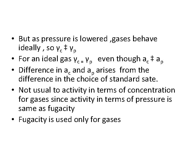  • But as pressure is lowered , gases behave ideally , so γc