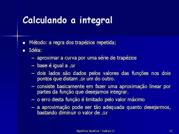 Calculando a integral n Método: a regra dos trapézios repetida; n Idéia: – aproximar