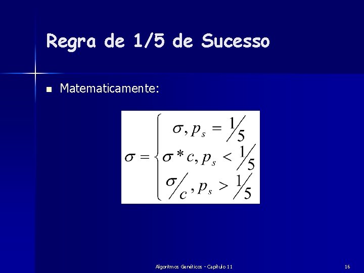 Regra de 1/5 de Sucesso n Matematicamente: Algoritmos Genéticos - Capítulo 11 16 