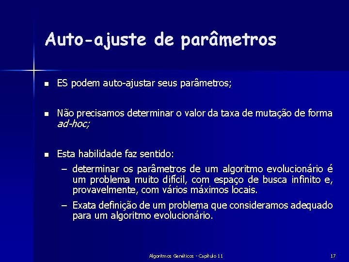 Auto-ajuste de parâmetros n ES podem auto-ajustar seus parâmetros; n Não precisamos determinar o