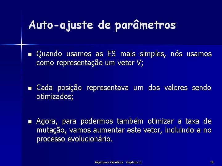 Auto-ajuste de parâmetros n Quando usamos as ES mais simples, nós usamos como representação