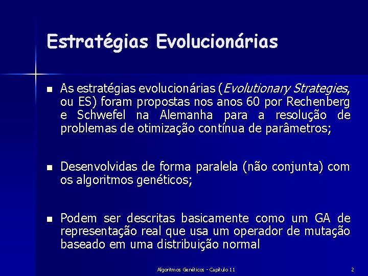 Estratégias Evolucionárias n As estratégias evolucionárias (Evolutionary Strategies, ou ES) foram propostas nos anos