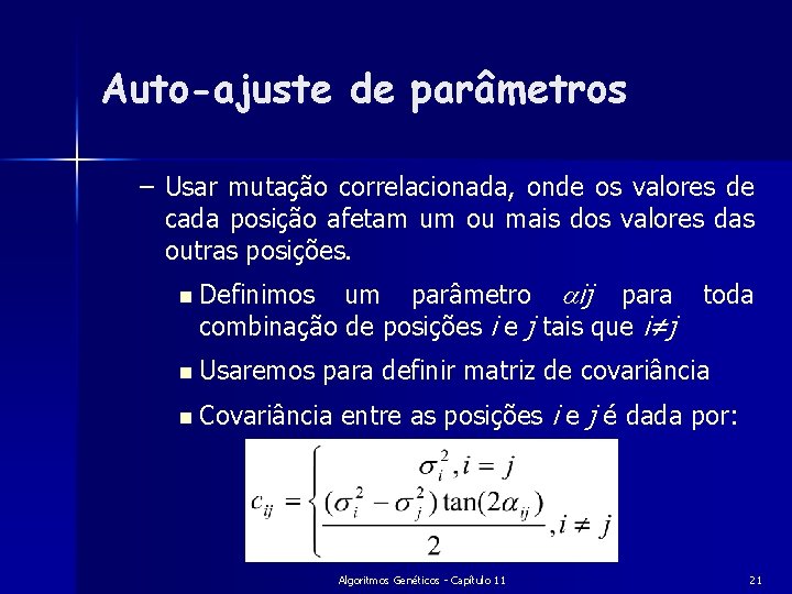 Auto-ajuste de parâmetros – Usar mutação correlacionada, onde os valores de cada posição afetam