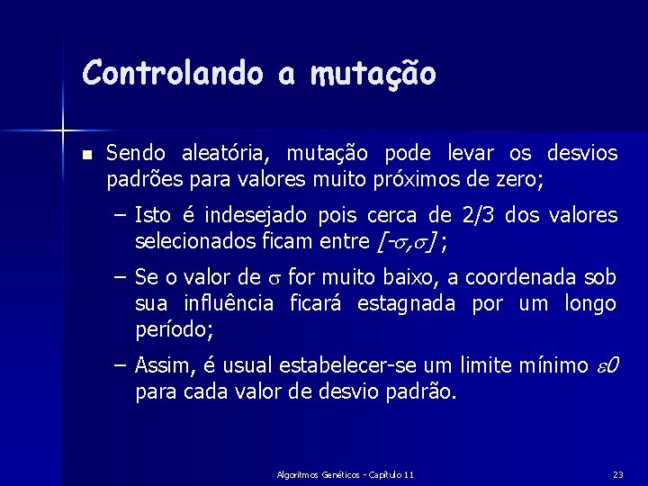 Controlando a mutação n Sendo aleatória, mutação pode levar os desvios padrões para valores