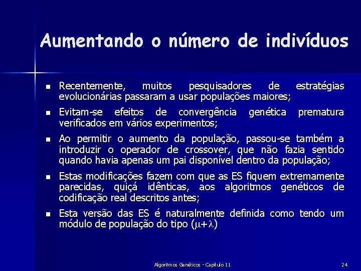 Aumentando o número de indivíduos n Recentemente, muitos pesquisadores de estratégias evolucionárias passaram a