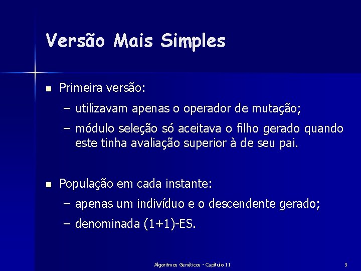 Versão Mais Simples n Primeira versão: – utilizavam apenas o operador de mutação; –