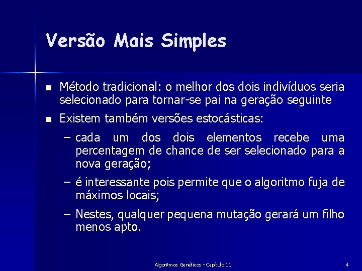 Versão Mais Simples n Método tradicional: o melhor dos dois indivíduos seria selecionado para