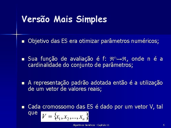 Versão Mais Simples n Objetivo das ES era otimizar parâmetros numéricos; n Sua função