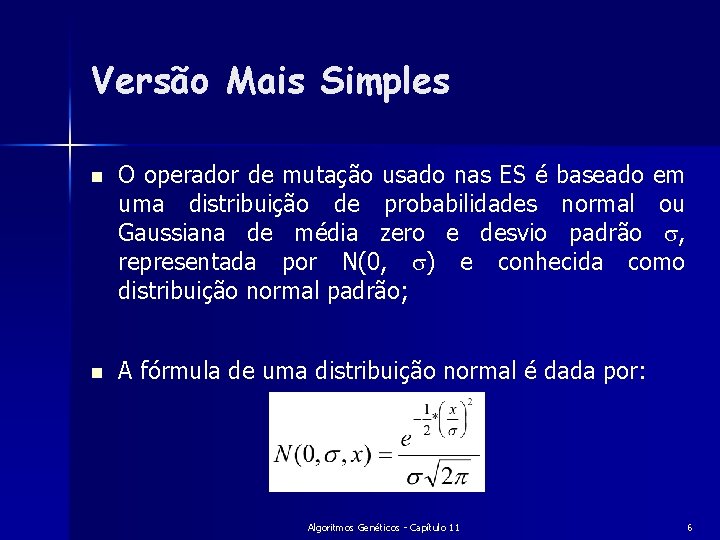 Versão Mais Simples n O operador de mutação usado nas ES é baseado em