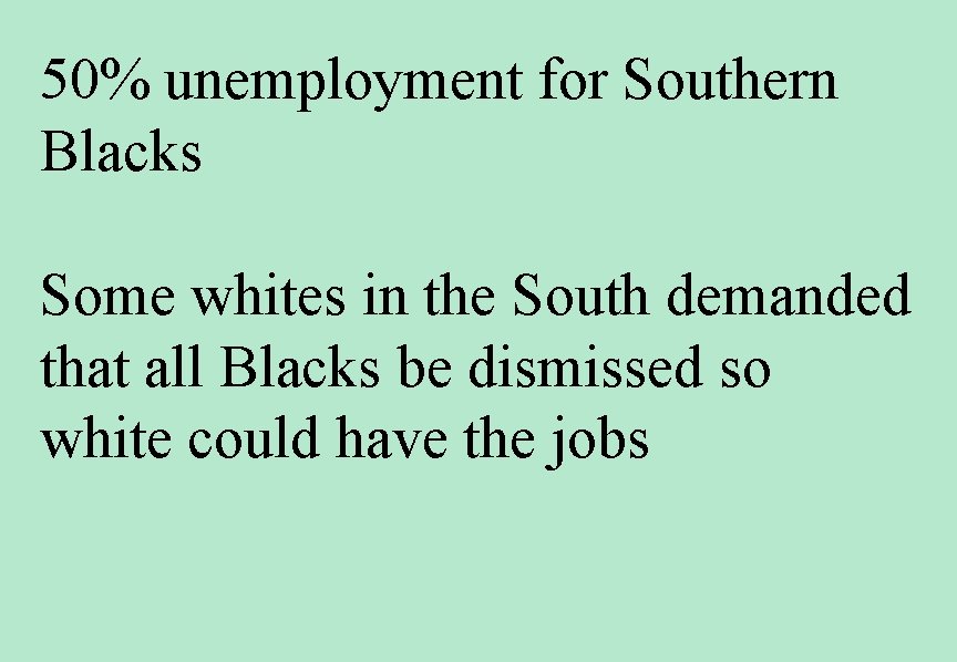 50% unemployment for Southern Blacks Some whites in the South demanded that all Blacks