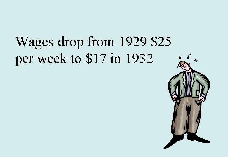 Wages drop from 1929 $25 per week to $17 in 1932 