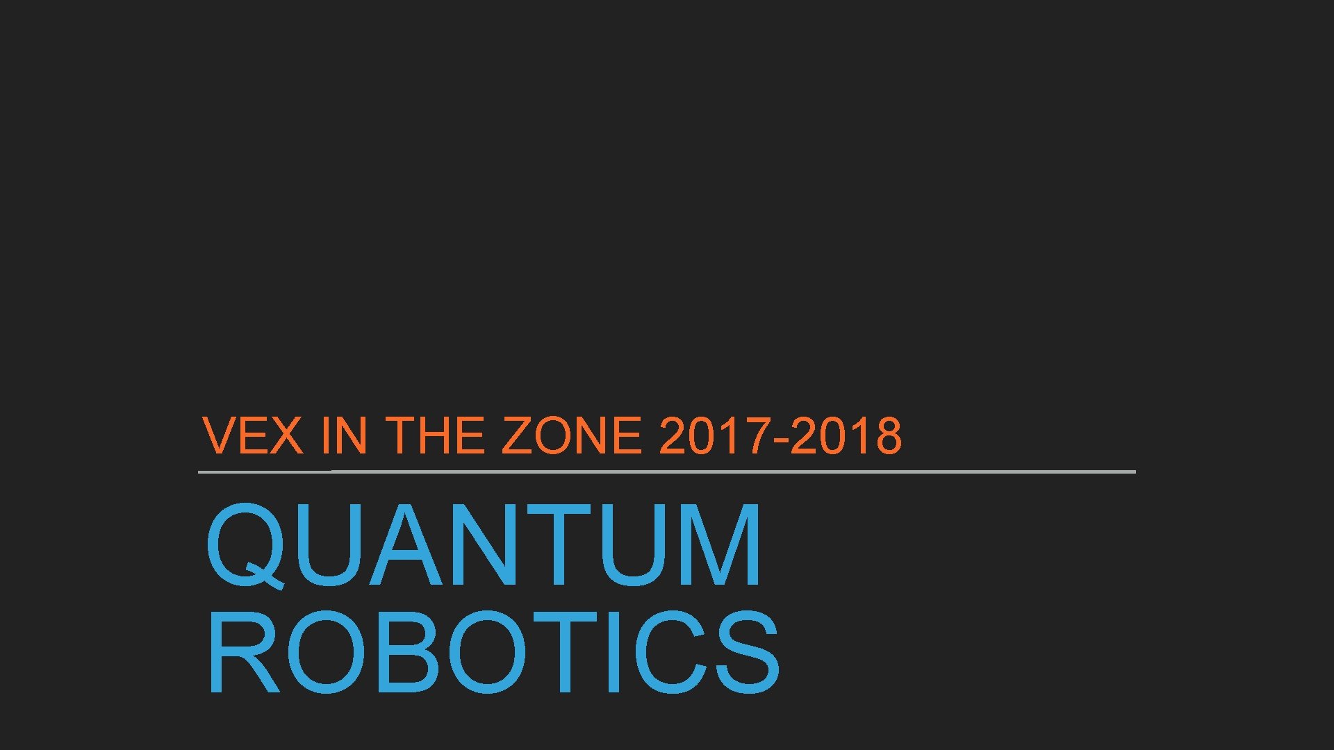 VEX IN THE ZONE 2017 -2018 QUANTUM ROBOTICS 