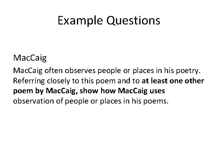 Example Questions Mac. Caig often observes people or places in his poetry. Referring closely
