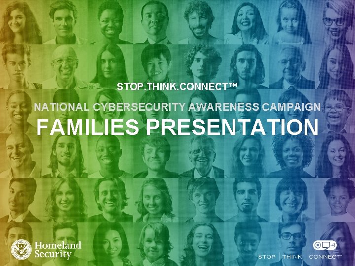 STOP. THINK. CONNECT™ NATIONAL CYBERSECURITY AWARENESS CAMPAIGN FAMILIES PRESENTATION 