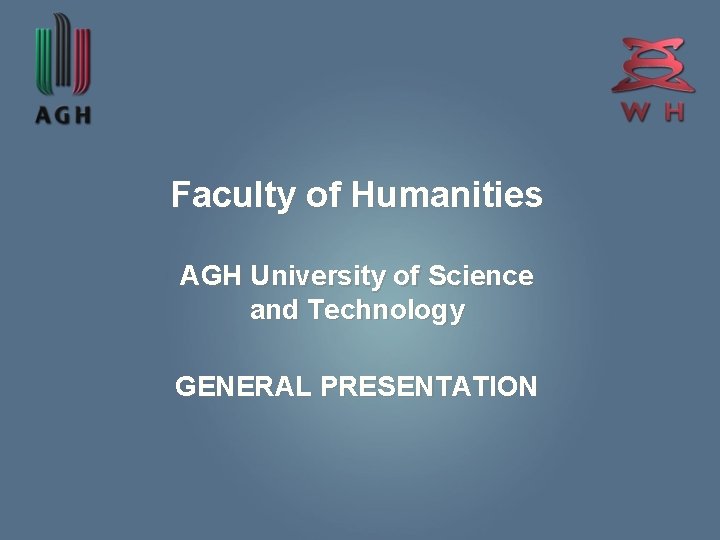 Faculty of Humanities AGH University of Science and Technology GENERAL PRESENTATION 