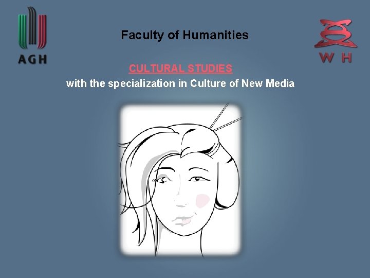 Faculty of Humanities CULTURAL STUDIES with the specialization in Culture of New Media 