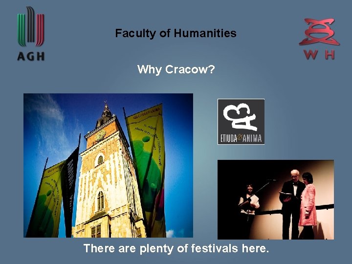 Faculty of Humanities Why Cracow? There are plenty of festivals here. 